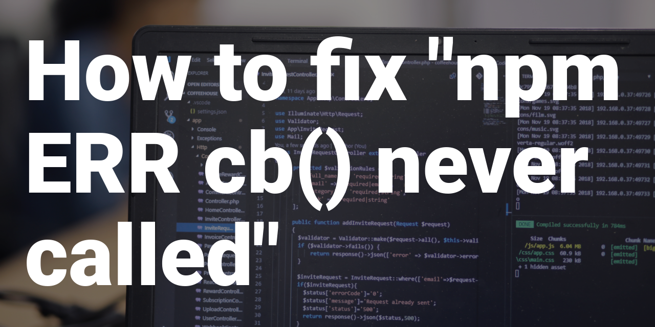 How To Fix "npm ERR Cb() Never Called"